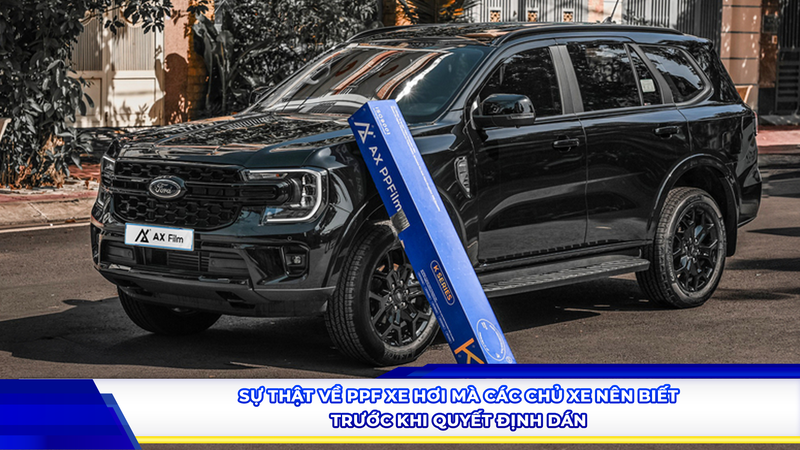 Sự thật về PPF xe hơi mà các chủ xe nên biết trước khi quyết định dán